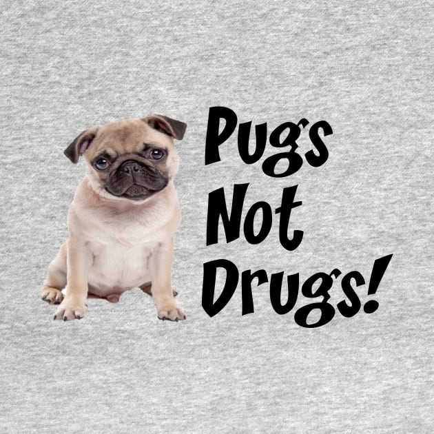 Pugs not drugs by cypryanus